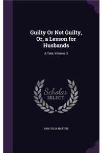 Guilty Or Not Guilty, Or, a Lesson for Husbands