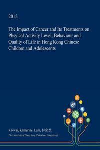 The Impact of Cancer and Its Treatments on Phsyical Activity Level, Behaviour and Quality of Life in Hong Kong Chinese Children and Adolescents