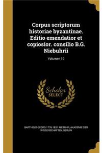 Corpus Scriptorum Historiae Byzantinae. Editio Emendatior Et Copiosior. Consilio B.G. Niebuhrii; Volumen 10