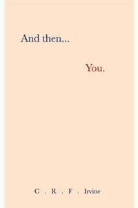 And then, You.