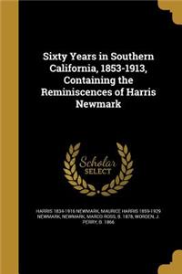 Sixty Years in Southern California, 1853-1913, Containing the Reminiscences of Harris Newmark