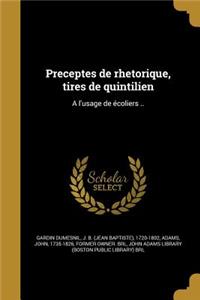 Preceptes de rhetorique, tires de quintilien: A l'usage de écoliers ..