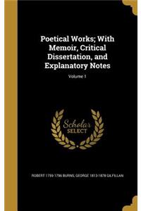 Poetical Works; With Memoir, Critical Dissertation, and Explanatory Notes; Volume 1