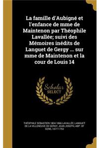 La famille d'Aubigné et l'enfance de mme de Maintenon par Théophile Lavallée; suivi des Mémoires inédits de Languet de Gergy ... sur mme de Maintenon et la cour de Louis 14
