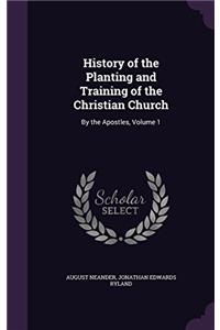 History of the Planting and Training of the Christian Church by the Apostles; Volume 1