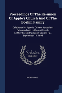 Proceedings Of The Re-union Of Apple's Church And Of The Boehm Family