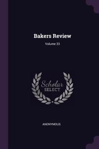 Bakers Review; Volume 33