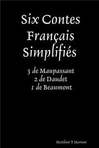 Six Contes Franais SimplifiZs 3 de Maupassant 2 de Daudet 1 de Beaumont