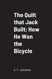 Quilt that Jack Built; How He Won the Bicycle