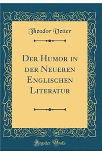 Der Humor in Der Neueren Englischen Literatur (Classic Reprint)