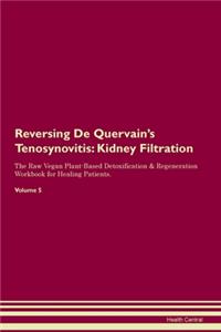 Reversing De Quervain's Tenosynovitis: Kidney Filtration The Raw Vegan Plant-Based Detoxification & Regeneration Workbook for Healing Patients. Volume 5