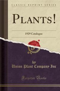Plants!: 1929 Catalogue (Classic Reprint)