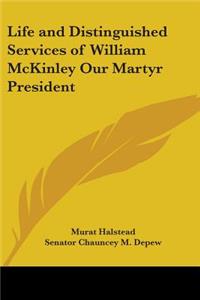 Life and Distinguished Services of William McKinley, Our Martyr President