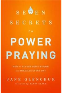 7 Secrets to Power Praying