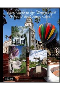 Visual Guide to the Wineries and Hotels of the Central Coast: with the Photography of John Crippen