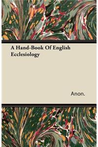 A Hand-Book Of English Ecclesiology