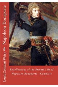 Recollections of the Private Life of Napoleon Bonaparte - Complete