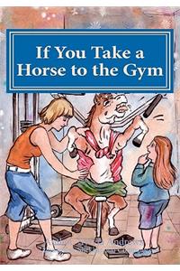 If you take a horse to the gym