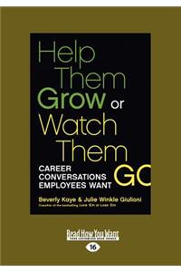 Help Them Grow or Watch Them Go: Career Conversations Employees Want (Large Print 16pt)