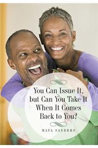 You Can Issue It, But Can You Take It When It Comes Back to You?