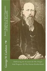 James Stephens, Chief Organizer of the Irish Republic: Embracing an Account of the Origin and Progress of the Fenian Brotherhood