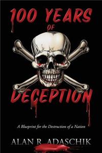 100 Years of Deception: A Blueprint for the Destruction of a Nation