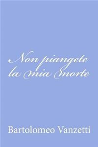 Non piangete la mia morte