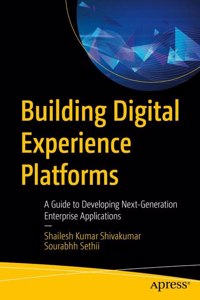 Building Digital Experience Platforms A Guide To Developing Next-Generation Enterprise Applications