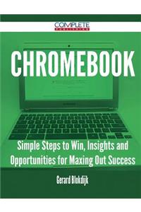 Chromebook - Simple Steps to Win, Insights and Opportunities for Maxing Out Success