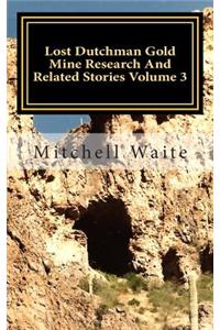 Lost Dutchman Gold Mine Research And Related Stories Volume 3