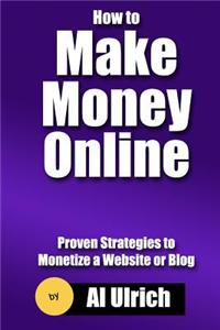 How to Make Money Online: Proven Strategies to Monetize a Website or Blog