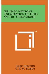 Sir Isaac Newtons Enumeration of Lines of the Third Order