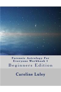 Forensic Astrology For Everyone Workbook 1