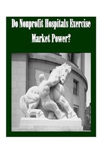 Do Nonprofit Hospitals Exercise Market Power?