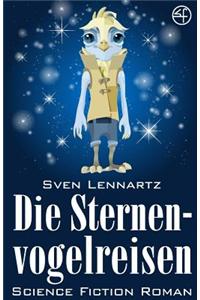 Die Sternenvogelreisen - Science-Fiction Roman: Space Opera Und Weltraum Abenteuer