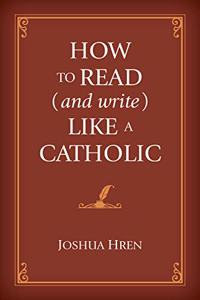 How to Read (and Write) Like a Catholic