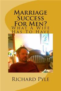 Marriage Success for Men?: What a Wife Has to Have