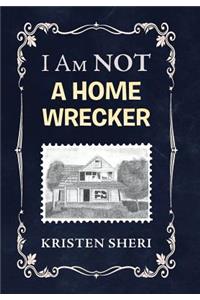 I Am NOT a Home Wrecker