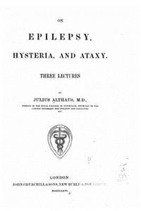 On Epilepsy, Hysteria and Ataxy Three Lectures