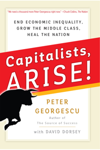Capitalists Arise! End Economic Inequality, Grow the Middle Class, Heal the Nation
