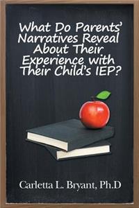 What Do Parents' Narratives Reveal About Their Experience with Their Child's IEP?