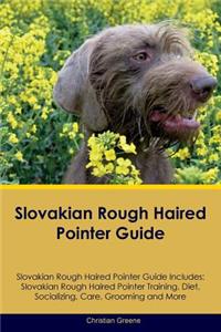 Slovakian Rough Haired Pointer Guide Slovakian Rough Haired Pointer Guide Includes: Slovakian Rough Haired Pointer Training, Diet, Socializing, Care, Grooming, Breeding and More