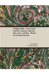Twilight Night - Unaccompanied Part-Song for Soprano, Alto, Tenor and Bass - Words by Christina Rossetti