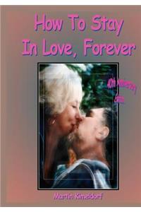 How To Stay In Love, Forever: Forty-plus Years of Love Poems, Letters, and PhotoArt