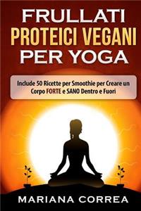 FRULLATI PROTEICI VEGANI Per YOGA