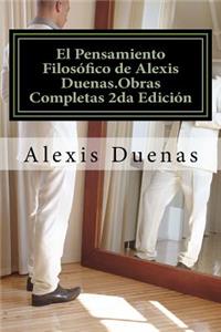 El Pensamiento Filosófico de Alexis Duenas.Obras Completas 2da Edición