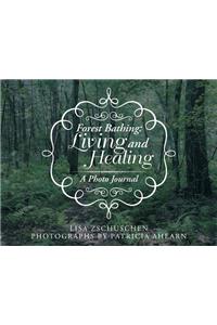 Forest Bathing: Living and Healing: A Photo Journal