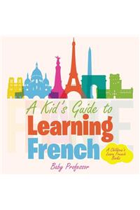 Kid's Guide to Learning French A Children's Learn French Books