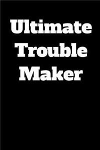 Ultimate Trouble Maker