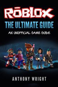 The Ultimate Guide: An Unofficial ROBLOX Game Guide